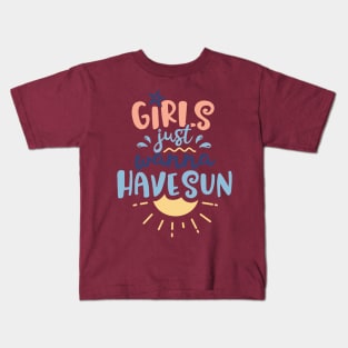 Girls Just Wanna Have Sun Kids T-Shirt